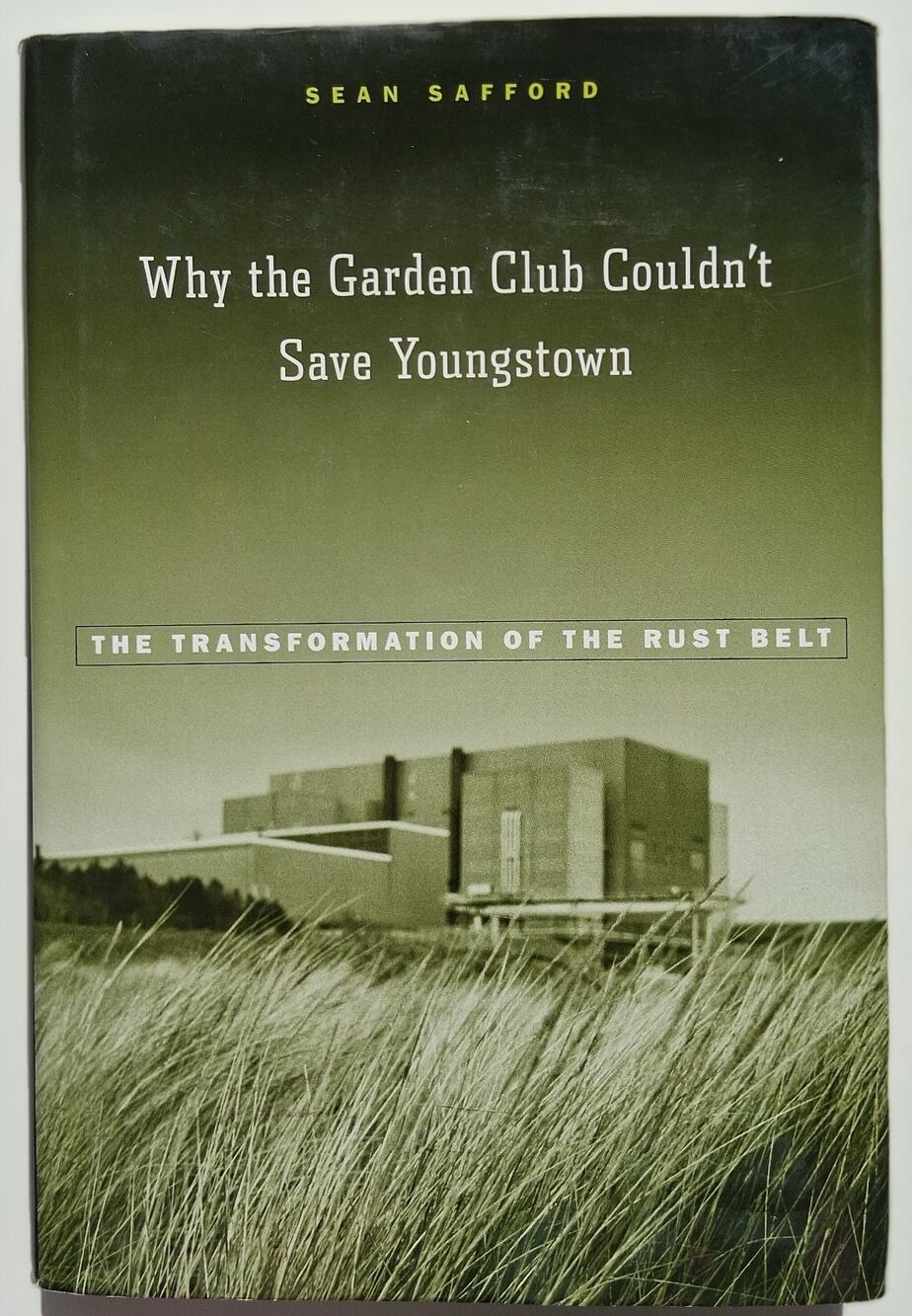 Why the Garden Club Couldn't Save Youngstown by Sean Safford 9780674031760